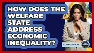 How Does The Welfare State Address Economic Inequality? - All About Capitalism