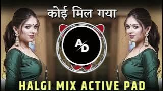 Koi Mil Gaya 😝Dj Song (Halgi Mix Active Pad) कोई मिल गया Dj Song | Dj Dipak