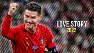 Cristiano Ronaldo 2022 • Indila - Love Story • Skills & Goals | HD