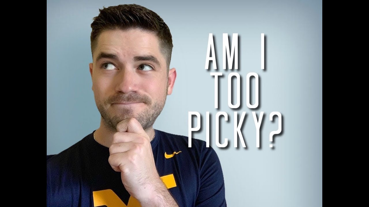 Am I Too Picky YouTube Am I Too Picky YouTube