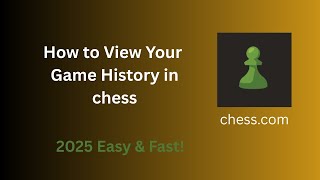 How to View Your Chess.com Game History in 2025  Easy & Fast!