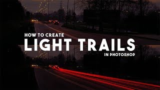 How To Create Light Trails In Photoshop