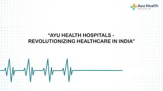 Ayu Health Hospitals - Revolutionising Healthcare in India screenshot 1