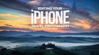 Editing Your iPhone Travel Photography with Scott Kelby |  Class Trailer