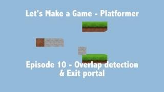 Let's Make a Game - Platformer - E10 - Overlap detection & Exit portal