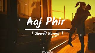 Aaj Phir Slowed Reverb Song | Arijit Singh , Samira Koppikar | Dhruv Sharma | 🥀🎧❣️ Resimi