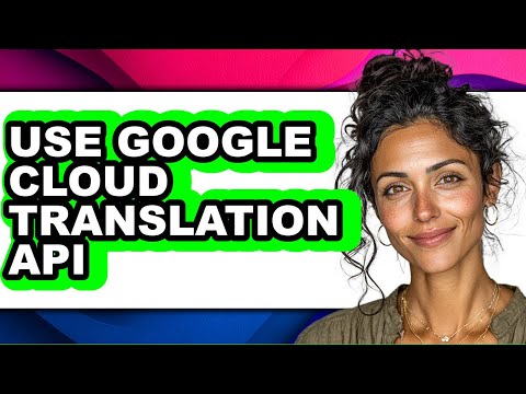 How to Use Google Cloud Translation Api - Easy Guide