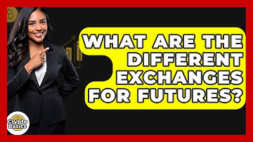What Are The Different Exchanges For Futures? - CryptoBasics360.com