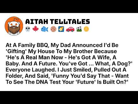 At A Family BBQ, My Dad Announced I’d Be ‘Gifting’ My House To My Brother Best Reddit Stories