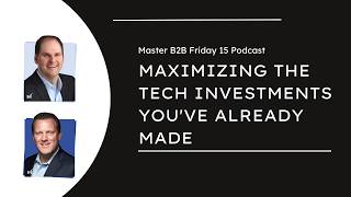 Maximizing the Tech Investments You've Already Made