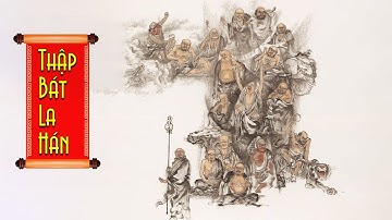 Truyền Thuyết Thập Bát La Hán | Tìm Hiểu Quanh