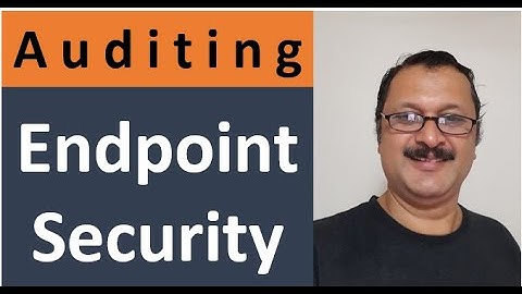 How To Audit Endpoint Security -  (Top 10 audit check points)