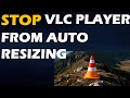 Stop VLC Player from Auto Resizing to Video Resolution in Windows 11 and Windows 10