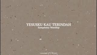 Yesusku Kau Terindah Lyrics | Symphony Worship