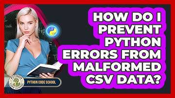 How Do I Prevent Python Errors From Malformed CSV Data? - Python Code School