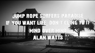 Alan Watts - Mind Over Mind - If You Want Life, Dont Cling To It - Jump Rope