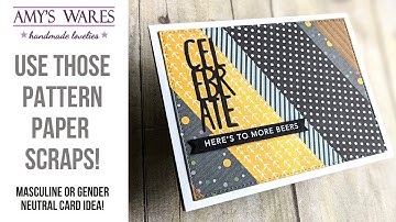 Use up those pattern paper scraps and make an easy Masculine Birthday Card!