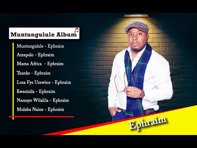 Ephraim | ephraim muntungulule Album | 2022 Best songs of Ephraim Playlist : son of africa class=