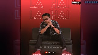 LAURE - LA HAI, LA HAI FT. KAVI G & DJ AJ [OFFICIAL LYRICAL VIDEO 2021]