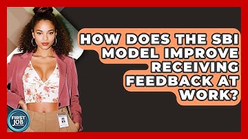 How Does The SBI Model Improve Receiving Feedback At Work? - First Job Success Guide