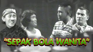 'SEPAK BOLA WANITA',Lawak 1981,Paimo-Badempo-Tarsan-Tessy cs