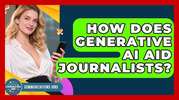 How Does Generative AI Aid Journalists? | Communications Jobs