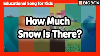 [ How Much Snow Is There? ] Educational Song for Kids | BIG SHOW #4-10 ★BIGBOX