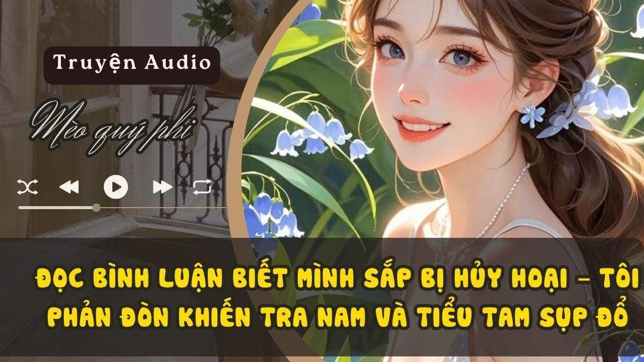ĐỌC BÌNH LUẬN BIẾT MÌNH SẮP BỊ HỦY HOẠI – TÔI PHẢN ĐÒN KHIẾN TRA NAM VÀ TIỂU TAM SỤP ĐỔ#meoquyphi