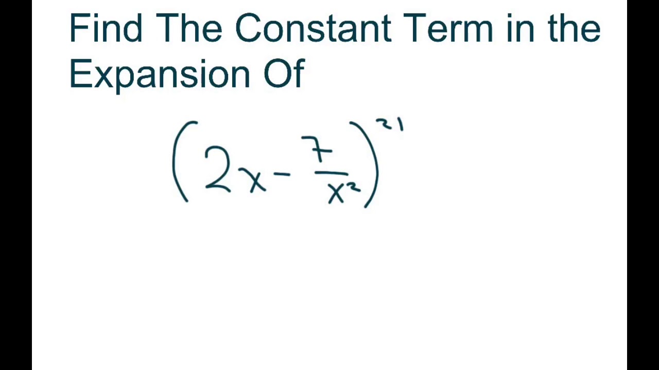 Find The Constant Term In The Binomial Expansion Of 2x 7 X 2 21 Youtube