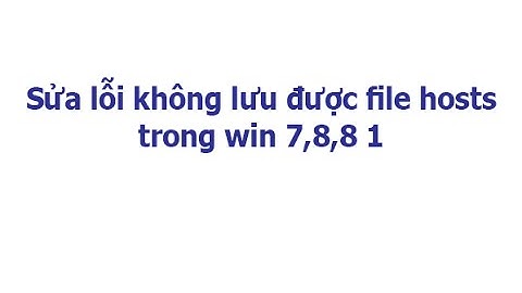 Sửa lỗi không lưu được file hosts trong win 7,8,8 1