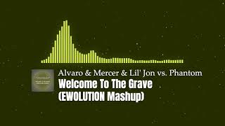 Alvaro & Mercer & Lil' Jon vs. Phantom - Welcome To The Grave (EWOLUTION Mashup)