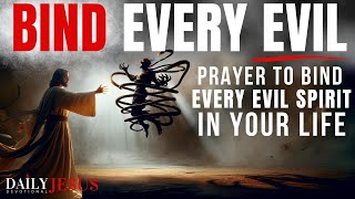 EVERY EVIL SPIRIT \& STRONGHOLD THAT BINDS YOU MUST GO (Powerful Prayer For Deliverance From Evil!)