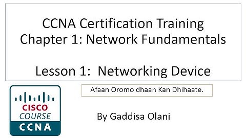 Afaan Oromodhan CCNA Certification :Chapter 1, Lesson 1: Networking devices
