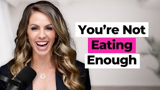 5 Signs You’re Not Eating Enough (Even If You Think You Are) | Ep. 308
