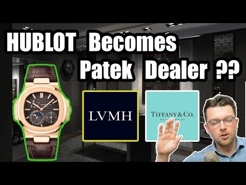 ⌚ Hublot Becomes Patek Dealer ?? - LVMH / Tiffany Predictions