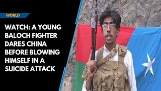 Watch: A young Baloch fighter dares China and blows himself in a suicide attack