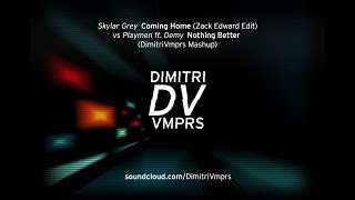 Skylar Grey vs Playmen ft. Demy - Coming Home vs Nothing Better (DimitriVmprs Mashup)