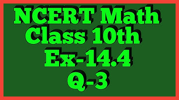 Ex-14.4 Q-3 | Chapter 14 | NCERT | Class 10th Math