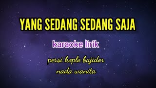 Yang Sedang Sedang Sajakaraoke Lirik Nada Wanita Persi Koplo Bajidorreyvans 