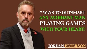 7 Ways to Outsmart ANY Avoidant Man Playing Games with Your Heart | Jordan Peterson | Avoidants