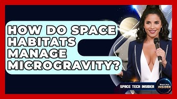 How Do Space Habitats Manage Microgravity? - Space Tech Insider