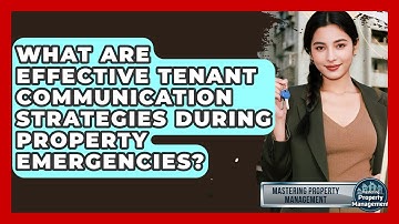 What Are Effective Tenant Communication Strategies During Property Emergencies?