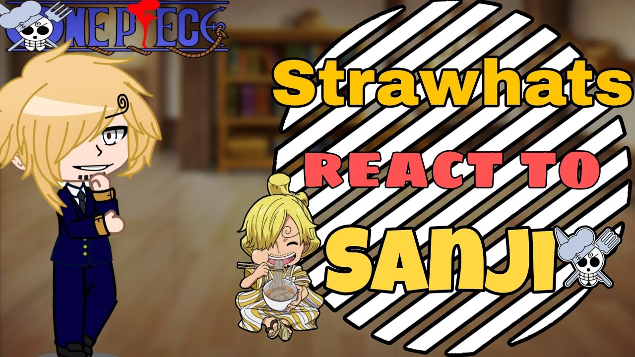 Strawhats react to sanji || ONEPIECE ||