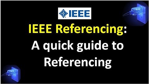 IEEE Referencing: A Quick Guide to Referencing