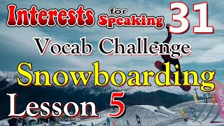 Snowboarding - Vocab Challenge - CEFR B1/B2 - Interests for Speaking 31 Lesson 5 - English Class