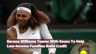 Serena Williams Teams With Esusu To Help Low-Income Families Build Credit
