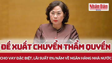 Đề xuất chuyển thẩm quyền cho vay đặc biệt, lãi suất 0%/năm về Ngân hàng Nhà nước | Báo Nhân Dân