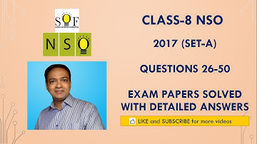 Class-8 NSO: Year 2017 (Set-A): Questions 26 to 50 : Solved Exam paper with detailed explanation.