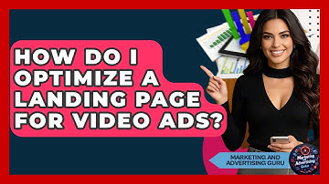 How Do I Optimize A Landing Page For Video Ads? - Marketing and Advertising Guru