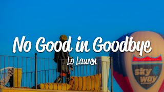 Lo Lauren - No Good In Goodbye (Lyrics)